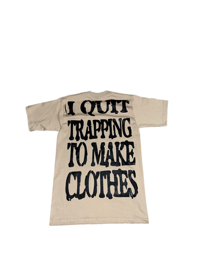 QUIT TRAPPING TO MAKE CLOTHES “tan”