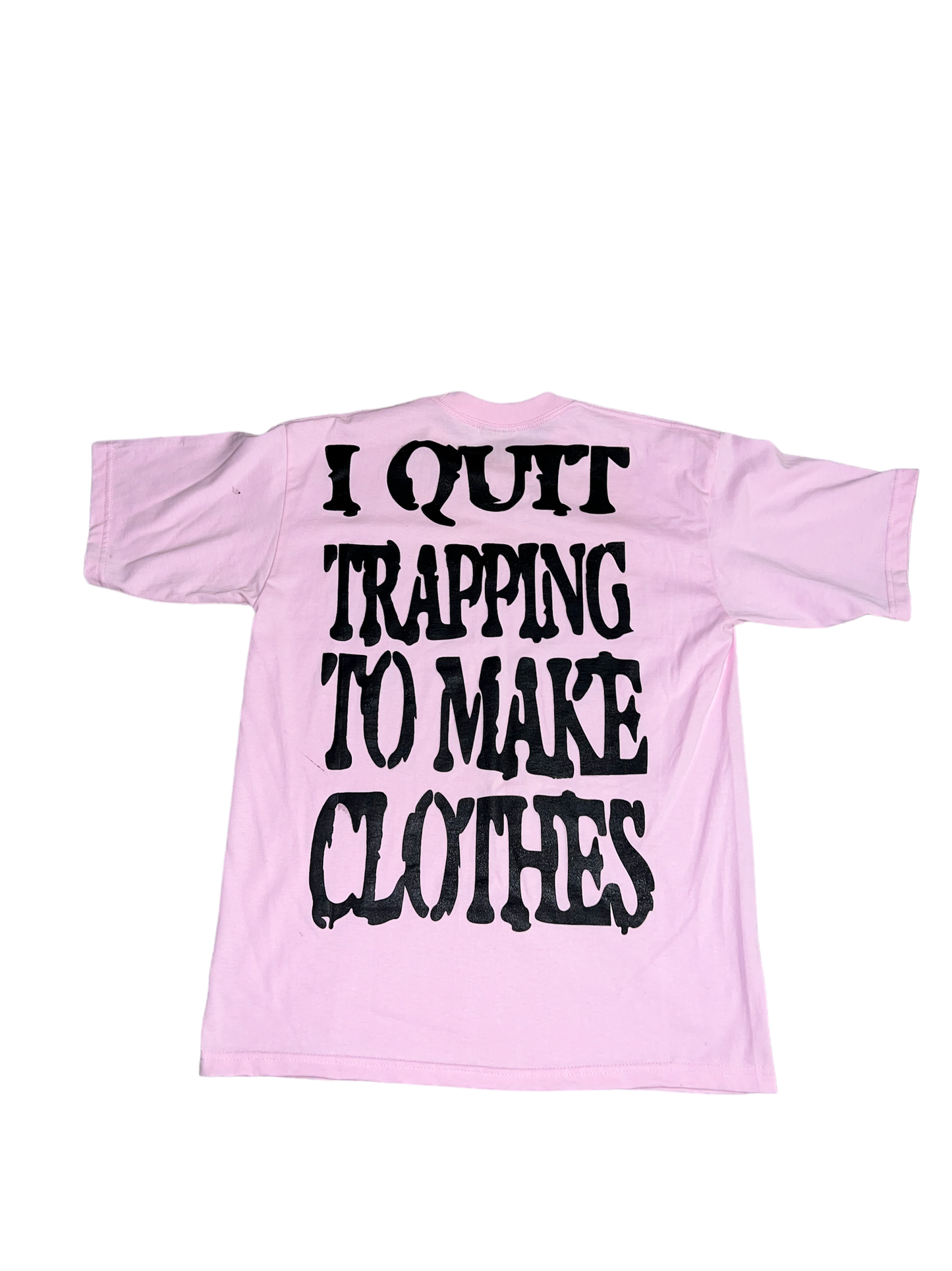 QUIT TRAPPING TO MAKE CLOTHES “pink“