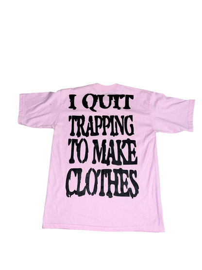 QUIT TRAPPING TO MAKE CLOTHES “pink“